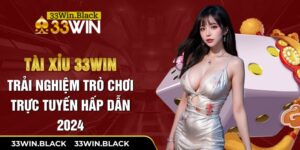 Tài xỉu 33Win - Trải nghiệm trò chơi trực tuyến hấp dẫn 2024