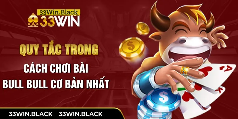 Quy tắc trong cách chơi bài Bull Bull cơ bản nhất