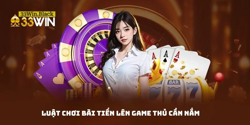 Luật chơi bài tiến lên game thủ cần nắm